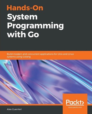 Hands-On System Programming with Go Alex Guerrieri Taschenbuch Englisch 2019
