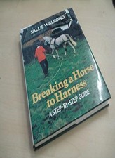 Breaking a Horse to Harness: Step-by-step Guide-Sallie Walrond, 