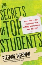 Secrets of Top Students : Tips, Tools, and Techniques for Acing High School and