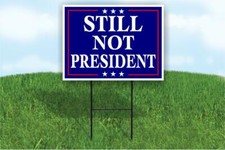 Still not my president Donald Trump Yard Sign ROAD SIGN w stands large 18"x24"