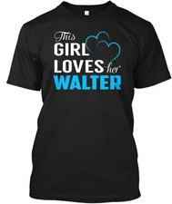 Love Walter Name S This Girl Loves Her T-Shirt Made in the USA Size to 5XL