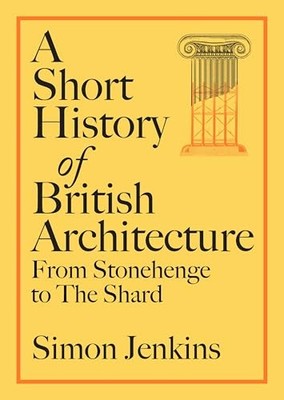 A Short History of British Architecture: From Stonehenge to the Shard [Hardcove