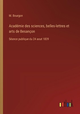 Acadmie des sciences, belles-lettres et arts de Besanon: S?ance publique du 24 a
