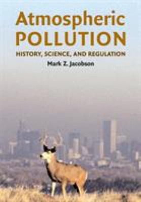 Atmospheric Pollution : History, Science, and Regulation Mark Z.