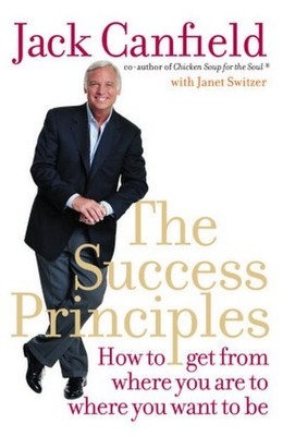 THE SUCCESS PRINCIPLES: How to Get from Where You Are to Where You Want to 