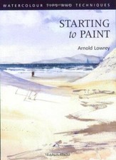 Starting to Paint: Watercolour Painting Tips  Techniques Book by Arnold Lowrey