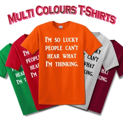 I AM SO LUCKY PEOPLE CANT HEAR WHAT I AM THINKING / Lustiger Witz Tee T-Shirt