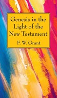 Genesis In The Light Of The New Testament | F. W. Grant | Buch | Gebunden | 2020
