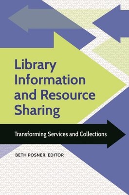 Library Information and Resource Sharing : Transforming Services and Collecti...