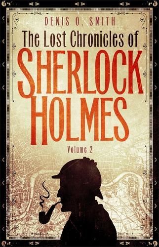 The Lost Chronicles of Sherlock Holmes: Volume 2