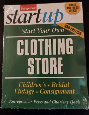 Start Your Own Clothing Store 2nd Ed. Entrepreneur Press and Charlene Davis