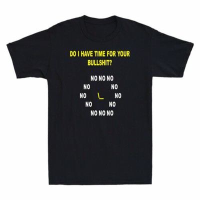 Do I Have Time For Your Bullshit?No No No Funny Men's Cotton Short Sleeve Tee