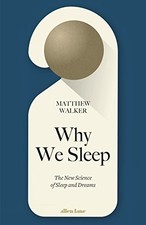 Why We Sleep: The New Science of Sl..., Walker, Matthew