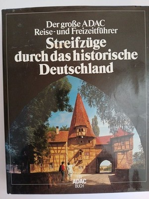 Der grosse ADAC-Reise- und Freizeitführer Streifzüge durch das historische Deuts