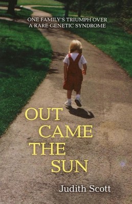 Out Came the Sun: One Family's Triumph over a Rare Genetic Syndrome by Judith Sc