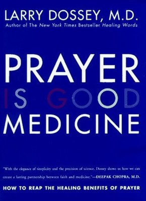 Prayer Is Good Medicine : How to Reap the Healing Benefits of Pra