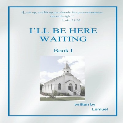 I'LL BE HERE WAITING Book I Lemuel Paperback Author Solutions Inc
