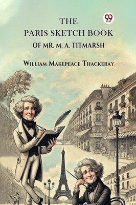 The Paris Sketch Book of Mr. M. A. Titmarsh PAPERBACK 9789369428335