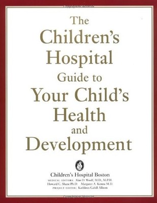 The Children's Hospital Guide to Your Child's Health and Develop