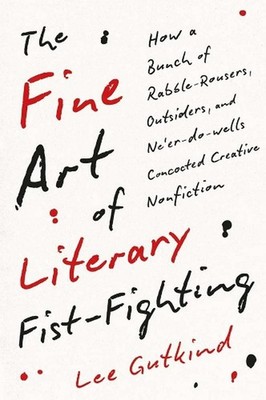 The Fine Art of Literary Fist-Fighting: How a Bunch of Rabble-Rousers, Outsiders