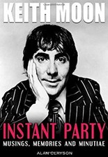 Keith Moon: Instant Party : Musings, Memories and Minutiae Perfec