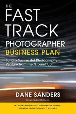 The Fast Track Photographer Business Plan: Build a Successful Photography - GOOD