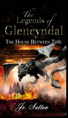 Sutton - Legends of Glencyndal  The House Between Time - New hardback  - X555z