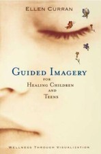Guided Imagery for Healing Children and Teens: Wellness Through V