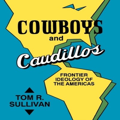 Cowboys and Caudillos Frontier Ideology of the Americas Tom R. Su