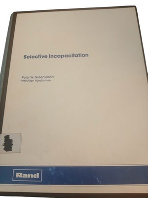 Selective Incapacitation By Peter W. Greenwood Hardcover 1982