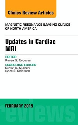 The Clinics: Radiology Ser.: Updates in Cardiac MRI, an Issue of Magnetic ...