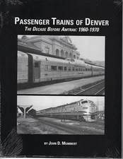 Passenger Trains of DENVER - The Decade Before Amtrak: 1960-1970 - (NEW BOOK)