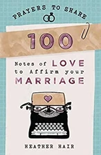 Prayers to Share : 100 Notes of Love to Affirm Your Marriage Heat