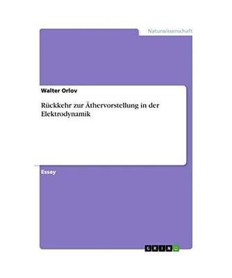 Rückkehr zur Äthervorstellung in der Elektrodynamik, Orlov, Walter