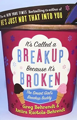It's Called a Break-up Because It's Broken: The Smart Girl's Break-up Buddy - Be