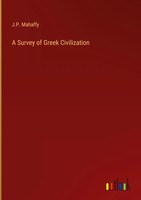 J. P. Mahaffy | A Survey Of Greek Civilization | Buch | Englisch (2022)
