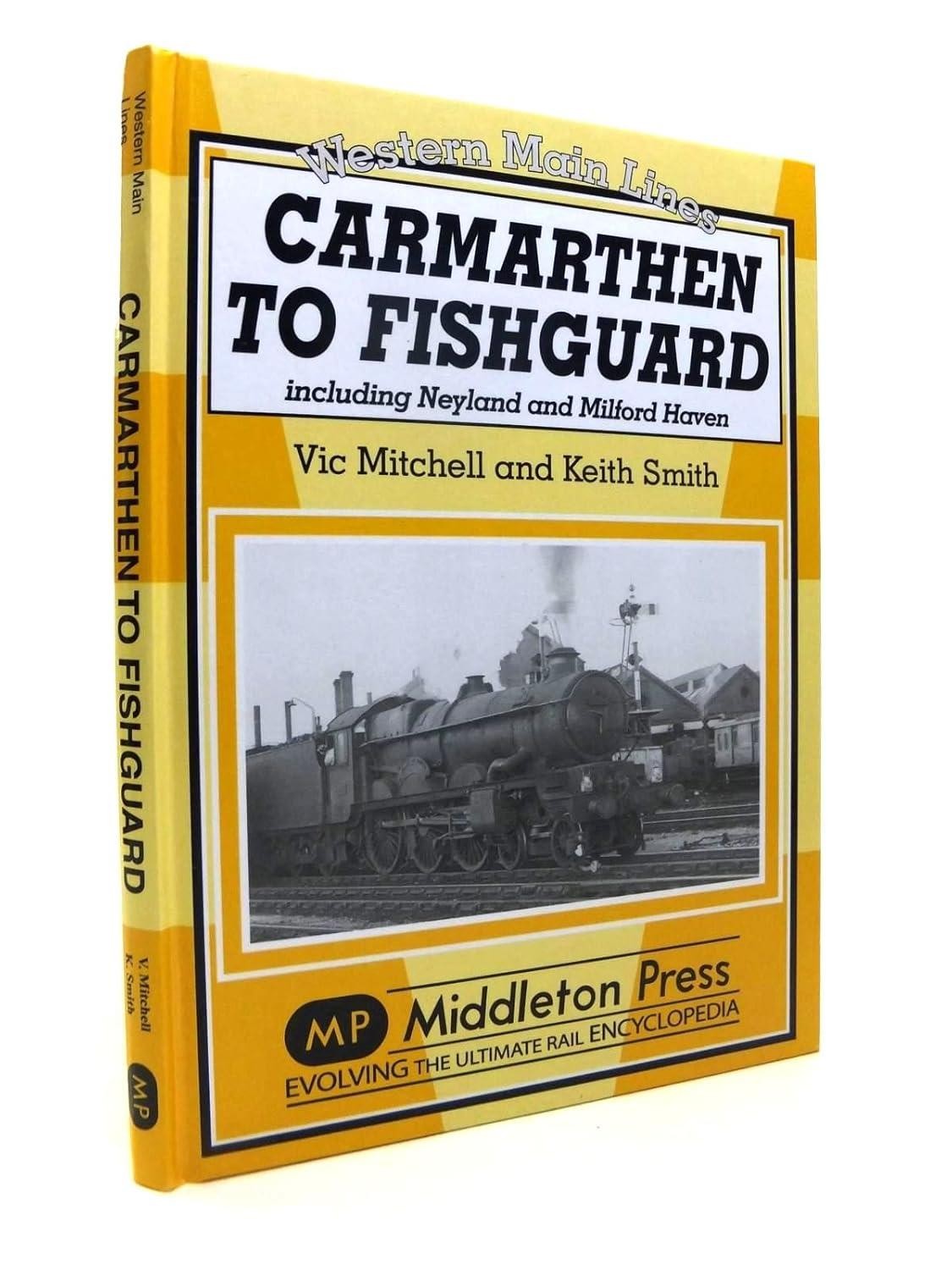 Carmarthen to Fishguard: Including Neyland and Milford Haven by Vic Mitchell