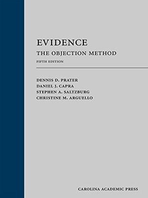EVIDENCE: THE OBJECTION METHOD By Dennis D. Prater & Daniel J. Capra - Hardcover