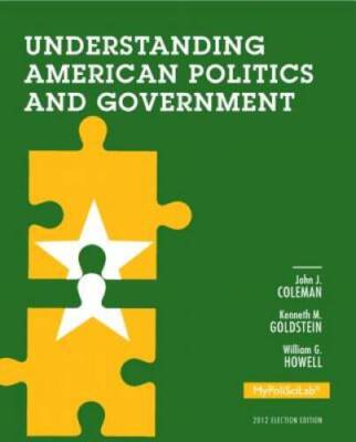 Understanding American Politics and Government, 2012 Election Edition (3r - GOOD