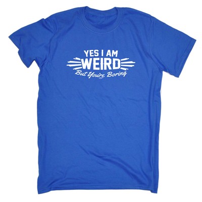 Yes Weird But You're Boring - Herren Lustiges Neuheit Top Geschenk T-Shirt T-Shirt