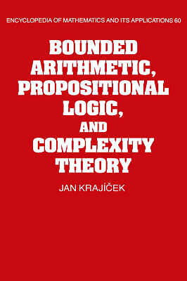 Bounded Arithmetic, Propositional Logic and Complexity Theory Krajicek Hardback