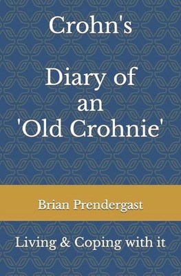 Morbus Crohn - Leben und Bewältigung - Tagebuch eines ''alten Morbus Crohnie'' von Brian