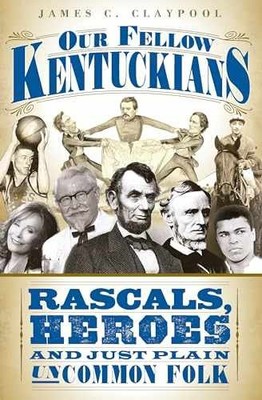 Our Fellow Kentuckians: Rascals, Heroes - Paperback, by Claypool James C. - Good