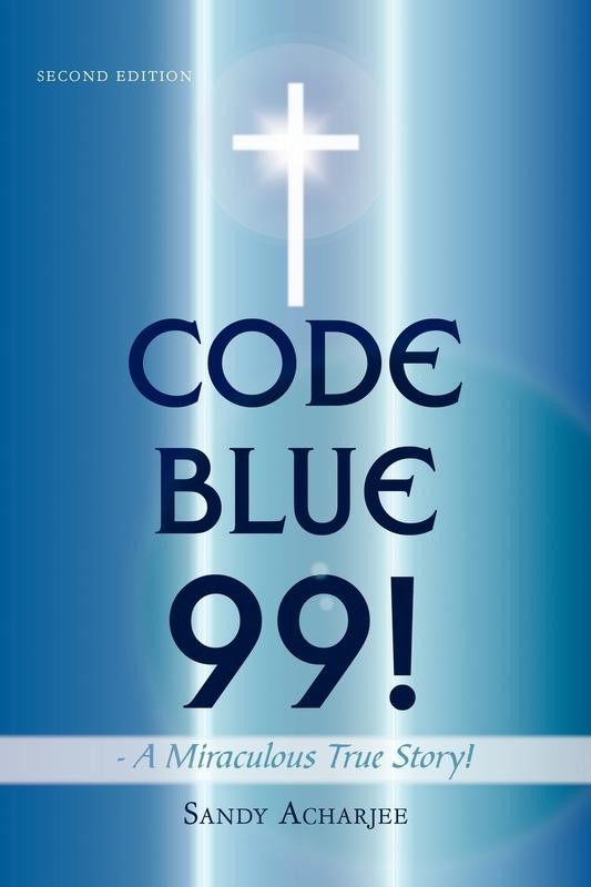 CODE BLUE 99! - A Miraculous True Story! – Sandy Acharjee Paperback Brand New