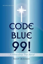 CODE BLUE 99! - A Miraculous True Story! – Sandy Acharjee Paperback Brand New