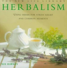 Herbalism: Using Herbs for Stress Relief and Common Ailments (New Life Library)