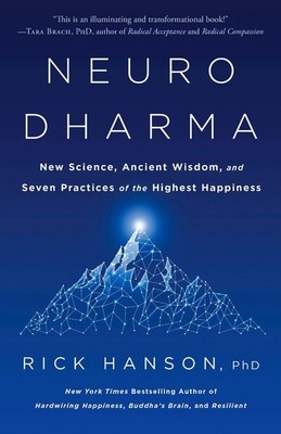 Neurodharma: New Science, Ancient Wisdom, and Seven Practices of the Highest Hap
