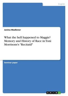 What the hell happened to Maggie? Memory and History of Race in Toni Morrisons's