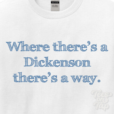 WHERE... DICKENSON THERE'S A WAY - WHITE T-SHIRT mens/womens name gift idea