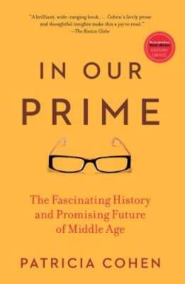 In Our Prime: The Fascinating History and Promising Future of Middle Age: New